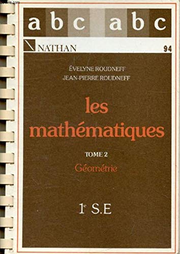 MATHEMATIQUES, TOME 2, GEOMETRIE, CLASSES DE 1re S.E. (ABC DU BAC) - ROUDNEFF EVELYNE & JEAN-PIERRE