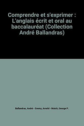 Beispielbild fr Comprendre et s'exprimer : L'anglais crit et oral au baccalaurat (Collection Andr Ballandras) zum Verkauf von Ammareal