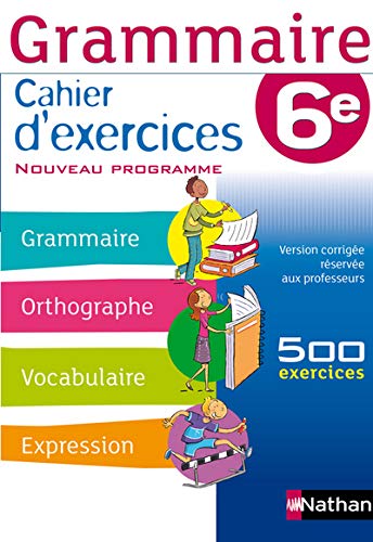 9782091715902: GRAMMAIRE 6E CAHIER D'EXERCICES NOUVEAU PROGRAMME - 500 EXERCICES