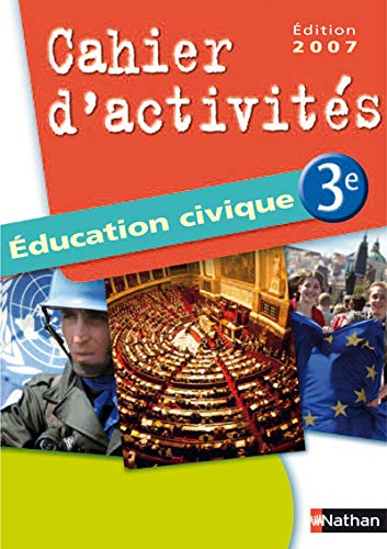 Imagen de archivo de EDUCATION CIVIQUE 3E CAHIER D'ACTIVITES 3E EDITION 2007 a la venta por LiLi - La Libert des Livres