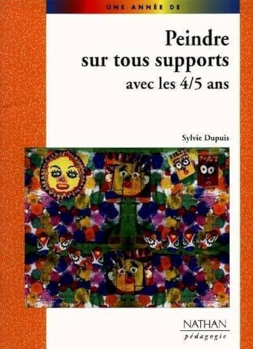 Beispielbild fr Peindre sur tous supports avec les 4-5 ans zum Verkauf von Chapitre.com : livres et presse ancienne