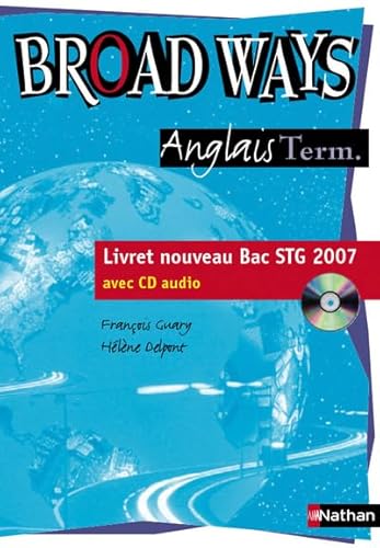 Imagen de archivo de BROAD WAYS TERMINALE STG 2007 ANGLAIS LIVRET NOUVEAU BAC STG AVEC CD AUDIO a la venta por pompon