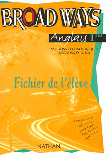 Stock image for Anglais 1res Sections technologiques, sections Es, S, LV2. Broad Ways, Fichier de l'lve for sale by Ammareal