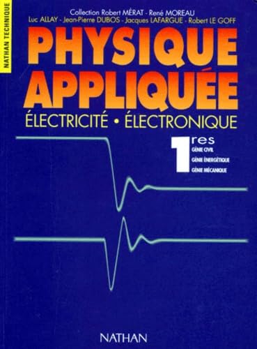 PHYSIQUE 1ERES GENIE CIVIL, GENIE ENERGETIQUE, GENIE MECANIQUE PHYSIQUE APPLIQUEE. Electricité, Electronique (Fin Edition Nt) - Allay, L; Collectif; Lafargue, Jacques; Le Goff, Robert; Dubos, J-P