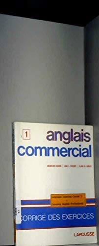 Stock image for Anglais commercial Tome 1 : Anglais commercial - corrige des exercices for sale by Les Livres des Limbes