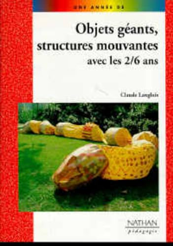 OBJETS GEANTS, STRUCTURES MOUVANTES AVEC LES 2/6 ANS PEDAGOGIE COLL. UNE ANNEE DE (9782091777191) by Yvette Jenger-Dufayet