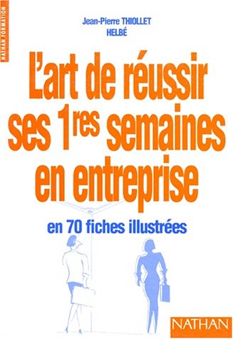 Beispielbild fr L'ART DE REUSSIR SES PREMIERES SEMAINES EN ENTREPRISE 70 FICHES ILLUTREES-POCHETTE FORMATION zum Verkauf von Ammareal