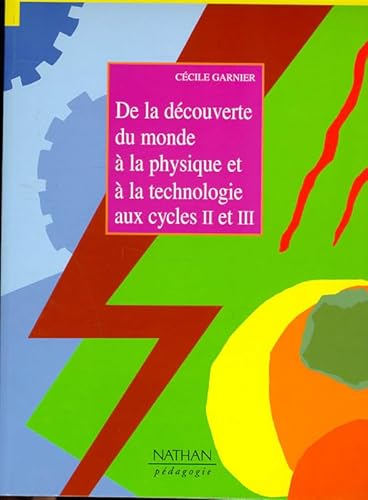 DE LA DECOUVERTE DU MONDE A LA PHYSIQUE ET A LA TECHNOLOGIE. Cycles 2 et 3 (9782091777696) by Garnier, CÃ©cile