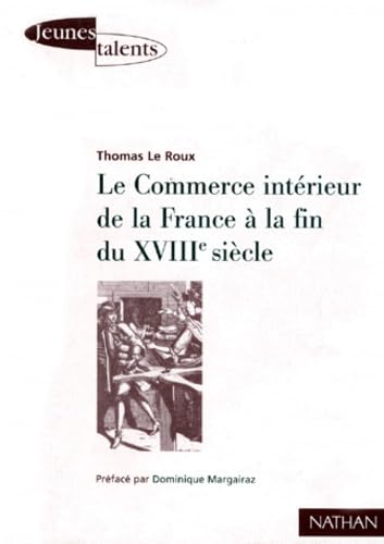 Stock image for LE COMMERCE INTERIEUR DE LA FRANCE A LA FIN DU 18EME SIECLE. : Les contrastes conomiques rgionaux de l'espace franais  travers les archives du Maximum for sale by medimops