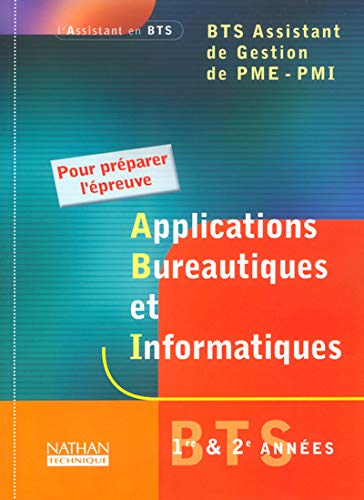 Stock image for APPLICATIONS BUREAUTIQUES ET INFORMATIQUES BTS ASSISTANT DE GESTION PME-PMI 1RE & 2E ANNEES ELEVE for sale by Ammareal