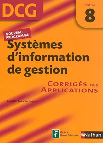 9782091799223: SYSTEMES D'INFORMATION DE GESTION EPREUVE 8 - DCG - CORRIGES DES APPLICATIONS 2007: Corrigs des applications