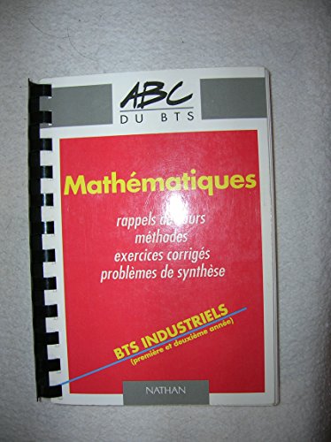 Stock image for MATHEMATIQUES BTS INDUSTRIELS (PREMIERE ET DEUXIEME ANNEE). Rappel de cours, mthodess, exercices corriges, problmes de synthse for sale by medimops