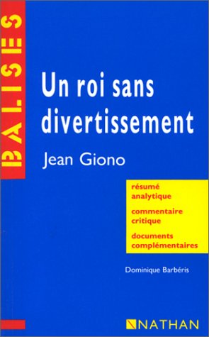9782091800547: "Un roi sans divertissement", Jean Giono: Rsum analytique, commentaire critique, documents complmentaires