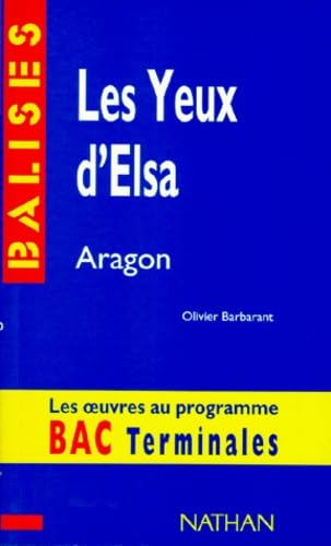 Beispielbild fr Les yeux d'Elsa, Aragon: Des repres pour situer l'auteur, ses crits, l'oeuvre tudie : une analyse de l'oeuvre sous forme de rsums et de . des sujets de travaux, une bibliographie zum Verkauf von medimops