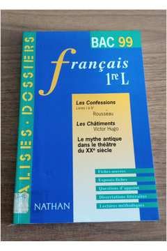 Imagen de archivo de Franais 1re L "Les Confessions" Livres 1  4 de Rousseau : "LES CHATIMENTS" DE VICTOR HUGO. LE MYTHE ANTIQUE DANS LE THEATRE DU XXEME SIEC a la venta por Ammareal