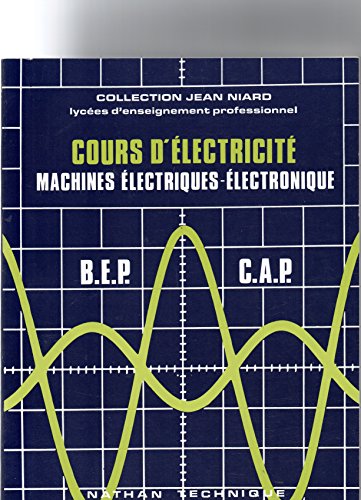 Imagen de archivo de Cours d'lectricit : Machines lectriques - lectronique -Brevet d'enseignement professionnel - certificat d'aptitude professionnel a la venta por Tamery