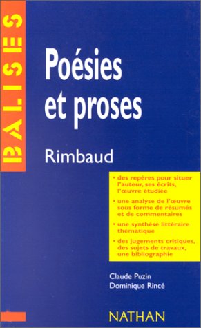 Imagen de archivo de Poesies et proses. Rimbaud. Des repres pour situer l'auteur, ses crits, l'oeuvre tudie. Une analyse de l'oeuvre sous forme de rsums et de documentaires. Une synthse littraire thmatique. Des jugements critiques, des sujets de travaux, une bibliographie. a la venta por Tamery