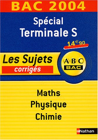 Beispielbild fr Spcial Terminale S Maths-Physique-Chimie : Les sujets corrigs, Bac 2004 zum Verkauf von Ammareal