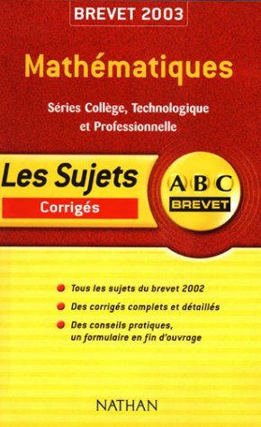 Imagen de archivo de ABC Brevet : Mathmatiques - Sries Collge, Technologique et professionnelle - Brevet 2003 (+ corrig) a la venta por Ammareal