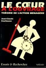 Imagen de archivo de Le coeur a l'ouvrage : th orie de l'action m nag re Kaufmann Jean Claude a la venta por LIVREAUTRESORSAS