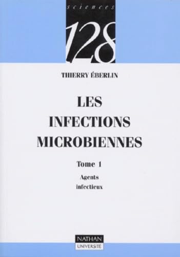 Stock image for Les infections microbiennes, tome 1 : Agents infectieux Eberlin, Thierry and 128 for sale by LIVREAUTRESORSAS