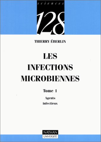 Stock image for Les infections microbiennes, tome 1 : Agents infectieux Eberlin, Thierry and 128 for sale by LIVREAUTRESORSAS