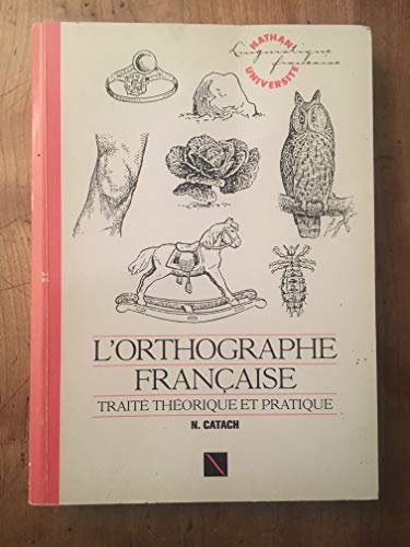 9782091905105: L'Orthographe Francaise. Traite Theorique Et Pratique Avec Des Travaux D'Application Et Leurs Corriges, 3eme Edition
