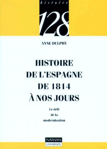 Histoire de l'Espagne de 1814 Ã  nos jours: Le dÃ©fi de la modernisation (9782091905860) by Dulphy, Anne; 128