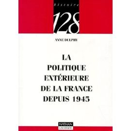 Stock image for La politique extrieure de la France depuis 1945 Dulphy, Anne for sale by Librairie Parrsia