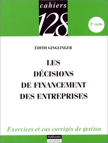 Imagen de archivo de Les dcisions de financement des entreprises : Exercices et cas corrigs de gestion, 2e cycle a la venta por Ammareal