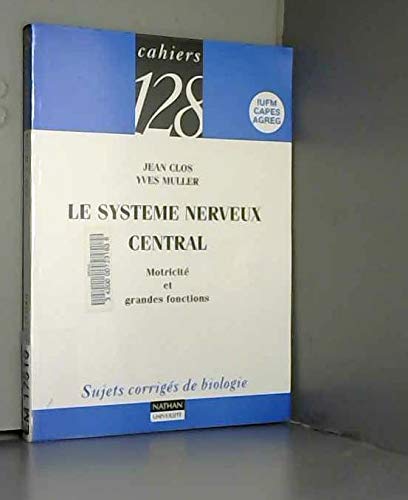 Beispielbild fr Le systme nerveux central - Motricit et grandes fonctions: Sujets corrigs de biologie zum Verkauf von medimops