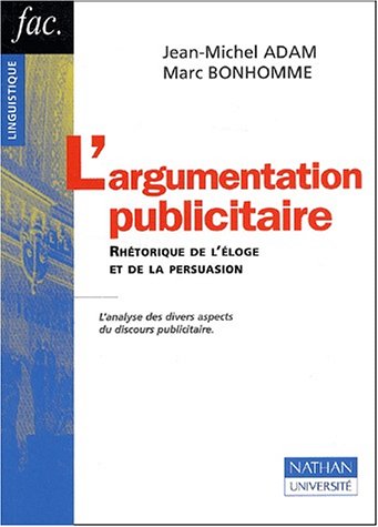 L argumentation publicitaire rhÃ©torique de l'eloge et de la persuasion (9782091912905) by Adam