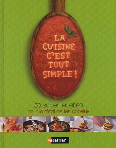 Beispielbild fr La cuisine, c'est tout simple ! : 50 super recettes pour le rgal de tes copains zum Verkauf von Ammareal