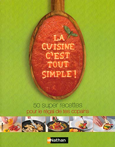 Imagen de archivo de La cuisine, c'est tout simple ! : 50 super recettes pour le rgal de tes copains a la venta por Ammareal