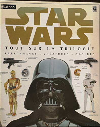 Imagen de archivo de Star Wars : Tout sur la trilogie, les personnages, les cratures et les drodes a la venta por Better World Books