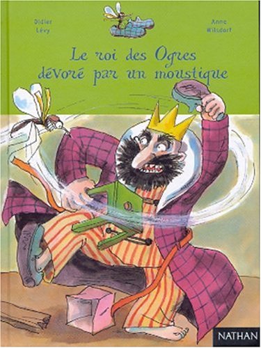 Le roi des ogres dÃ©vorÃ© par un moustique (9782092500774) by LÃ©vy, Didier; Wilsdorf, Anne