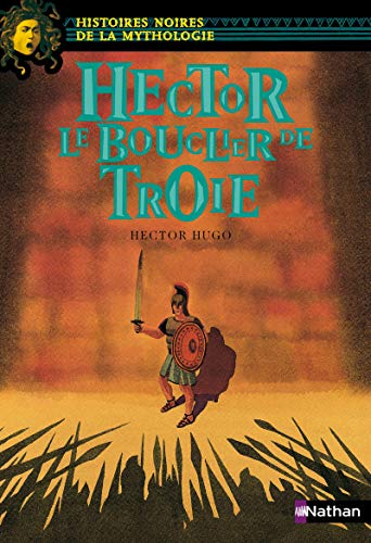 Beispielbild fr Hector Le bouclier de Troie - Histoires noires de la Mythologie - Ds 12 ans (10) zum Verkauf von LeLivreVert