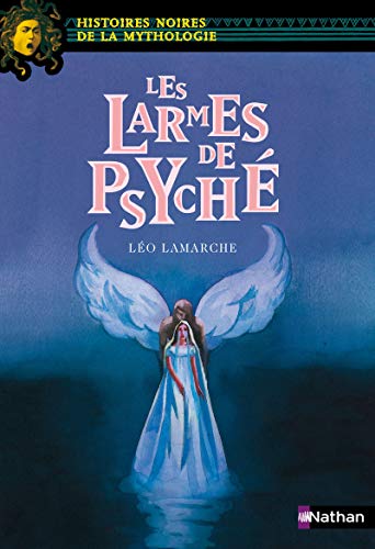 Beispielbild fr Les larmes de Psych - Histoires noires de la Mythologie - Ds 12 ans (17) zum Verkauf von Ammareal