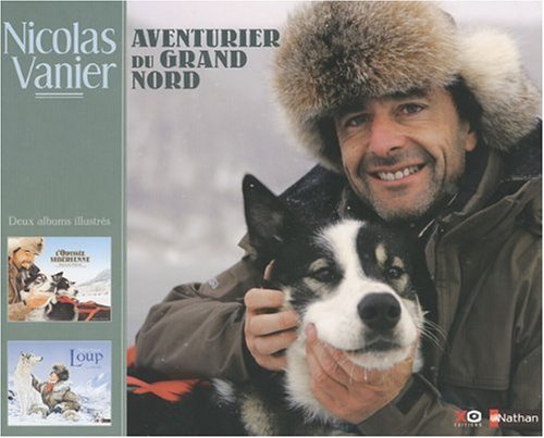 Beispielbild fr Nicolas Vanier, Aventurier au Grand Nord : Deux albums illustrs : L'Odysse sibrienne ; Loup zum Verkauf von medimops