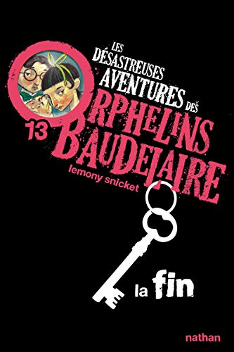 9782092527313: La fin: Les dsastreuses aventures des Orphelins Baudelaire, Tome 13 (13)