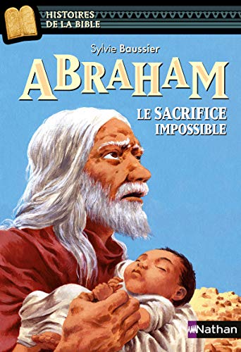 Beispielbild fr Abraham, le sacrifice impossible - Histoires de la Bible - Ds 11 ans zum Verkauf von Ammareal