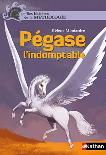 9782092538050: Pgase, l'indomptable - Petites histoires de la Mythologie - Ds 9 ans