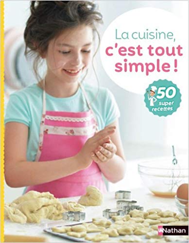 Beispielbild fr La cuisine c'est tout simple 50 recettes  prparer tout seul, pour les enfants ds 7 ans zum Verkauf von medimops
