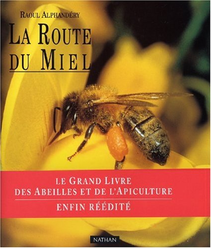 Stock image for La Route du miel : Le grand livre des abeilles et de l'apiculture for sale by Ammareal