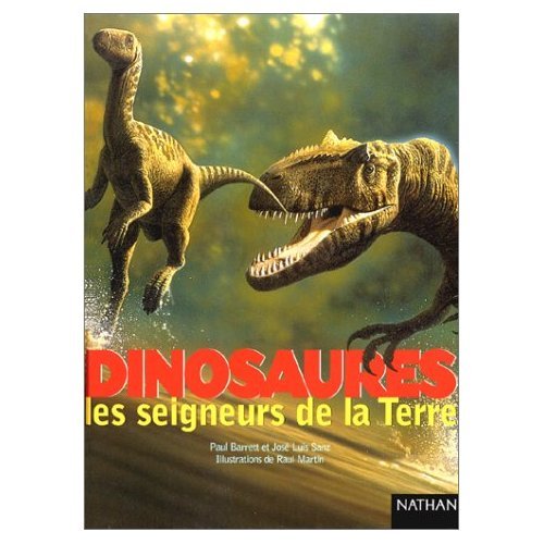 Dinosaures, les seigneurs de la Terre - Barrett, Paul, Sanz, José Luis