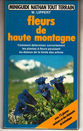 Fleurs de haute montagne: comment determiner correctement les plantes a fleurs poussant au dessus d' (9782092783023) by Fleurs De Haute Montagne