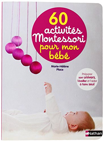 Imagen de archivo de 60 activits Montessori pour mon bb : Prparer son univers, l'veiller et l'aider  faire seul a la venta por medimops