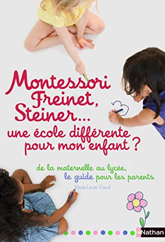 Beispielbild fr Montessori, Freinet, Steiner : Une cole diffrente pour mon enfant ? zum Verkauf von Ammareal
