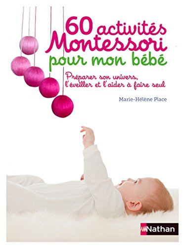 Stock image for 60 activites Montessori pour mon bebe: Pr parer son univers, l' veiller et l'aider  faire seul for sale by WorldofBooks