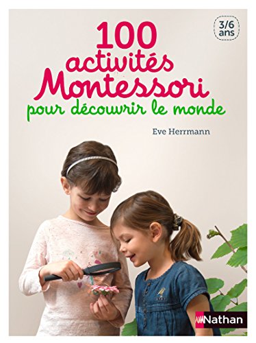 Beispielbild fr 100 activits Montessori pour dcouvrir le monde - 3/6 ans zum Verkauf von Ammareal